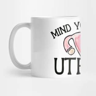 Mind your own uterus Mug